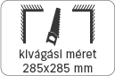 kivágási méret: 285x285 mm