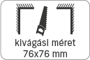 kivágási méret: 76x76 mm